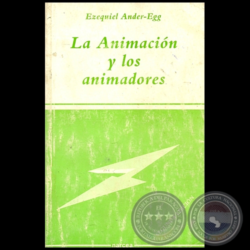 LA ANIMACIÓN Y LOS ANIMADORES - SEGUNDA EDICIÓN - Autor: EZEQUIEL ANDER-EGG - Año 1992